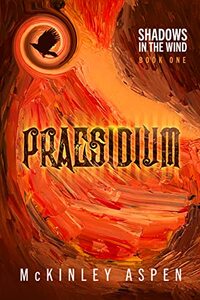 SHADOWS IN THE WIND - BOOK ONE: PRAESIDIUM