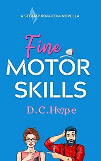 Fine Motor Skills: A Steamy Rom-Com Novella (My Manual Worker Series) - Published on Aug, 2022