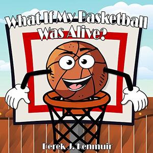 What If My Basketball Was Alive? - Published on Feb, 2019