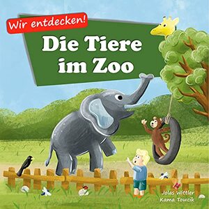 Die Tiere im Zoo: Ein Bilderbuch mit Reimen fÃ¼r Kinder von 3-5 Jahren (Wir Entdecken!) (German Edition)