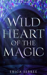 Wild Heart of the Magic: A Medieval, Celtic Fantasy (Wild Heart fantasy series Book 3)