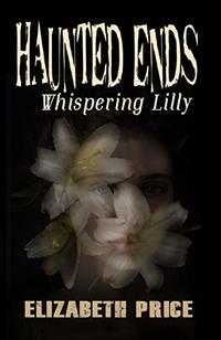 Haunted Ends: Whispering Lilly