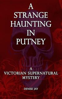 A Strange Haunting in Putney: A Victorian Supernatural Mystery (Sophie Spencer Supernatural Mysteries Book 2)