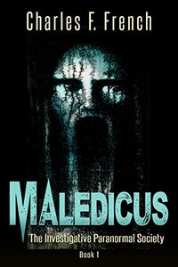 Maledicus: The Investigative Paranormal Society Book I