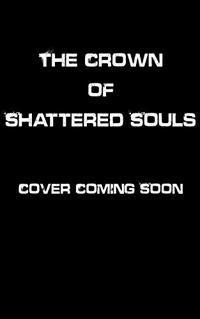 The Crown of Shattered Souls (Weapon of Fire and Ash Book 4)