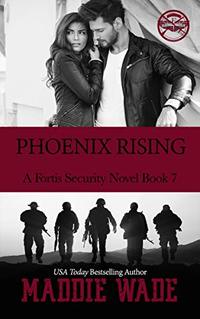 Phoenix Rising: A Fortis Security Novel Book 7 (Fortis Security Series)