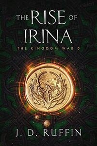 The Rise of Irina: The Kingdom War Prequel