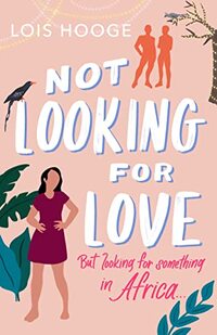 Not Looking for Love: But looking for something in Africa