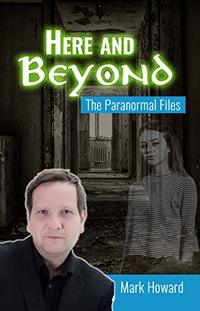 Here and Beyond: The Paranormal Files