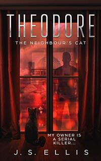 Theodore: The Neighbour's Cat: A gripping psychological suspense thriller