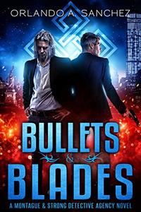 Bullets & Blades: A Montague & Strong Detective Novel (Montague & Strong Case Files Book 7)