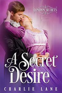 A Secret Desire: A Steamy Regency Romance (London Secrets Book 1) - Published on Jul, 2020