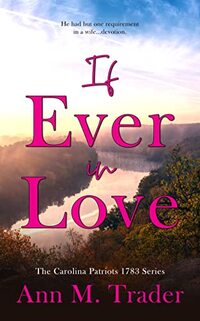 If Ever In Love (The Carolina Patriots 1783 Series Book 1) - Published on Jan, 2023