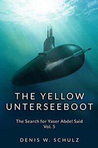 The Yellow Unterseeboot: The Search for Yaser Abdel Said Vol. 5