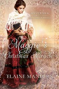 Maggie's Christmas Miracle (Westward Home and Hearts Mail-Order Brides Book 3)