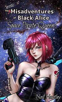 The Erotic Misadventures of Black Alice - Space Pirate Queen!