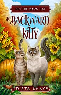 The Backward Kitty (Big the Barn Cat Book 1) - Published on Oct, 2020