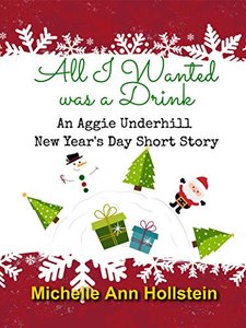 All I Wanted was a Drink, An Aggie Underhill New Year's Day Short Story: An Aggie Underhill New Year's Day Short Story (An Aggie Underhill Mystery Book 11)