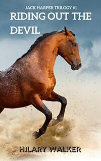 Riding Out the Devil: The Story of a Wounded Horse Healer (The Jack Harper Trilogy: Books 1 - 3 in The Riding Out Series)