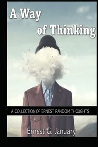 A Way of Thinking: A Collection of Ernest Random Thoughts