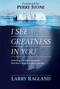 I See Greatness in You: Unlocking Your Hidden Potential, One Man's Story, Everyone's Journey
