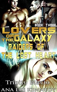 Lovers of the Galaxy: Book Three: Raiders of the Lost  Heart