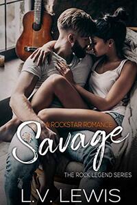 Savage: A Rockstar Romance (The Rock Legend Series Book 1)