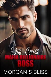 Off Limits Mafia Billionaire Boss: An Enemies to Lovers Secret Baby Romance (Alpha Billionaire Mafia Bosses)