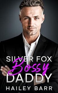 Silver Fox Bossy Daddy: An Enemies to Lovers Forbidden Love Romance - Published on Oct, 2023