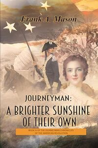 Journeyman: A Brighter Sunshine of Their Own: Book Four of the Journeyman Chronicles of the American Revolution - Published on Oct, 2024