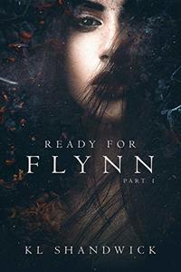 Ready For Flynn, Part 1 (The Ready For Flynn Series) - Published on Feb, 2016