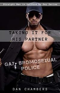 Taking It for His Partner: Gay Bromosexual Police (Straight Men in Uniform Go Gay)