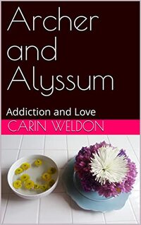 Archer and Alyssum: Addiction and Love