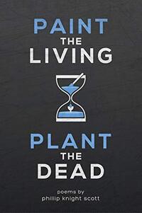 Paint the living, plant the dead