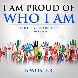 I am Proud of Who I Am: I hope you are too (Book Three) - Published on Mar, 2021