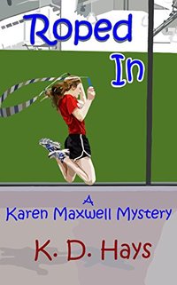 Roped In: a Karen Maxwell Mystery (Karen Maxwell Mysteries Book 3)