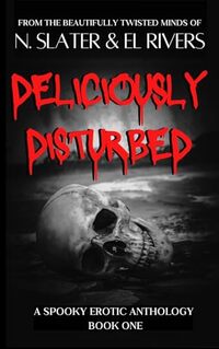 Deliciously Disturbed: A Spooky Erotic Anthology