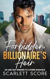 Forbidden Billionaire's Heir: An Enemies-to-Lovers Fake Relationship Romance