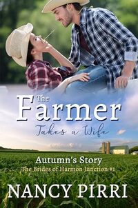 The Farmer Takes a Wife: Autumn’s Story (The Brides of Harmon Junction Book 1)