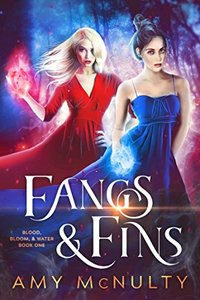 Fangs & Fins (Blood, Bloom, & Water Book 1) - Published on May, 2018