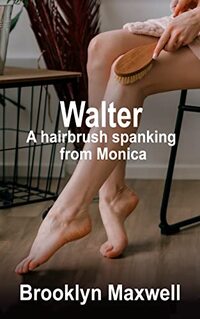 Walter: A hairbrush spanking from Monica - Published on Aug, 2021