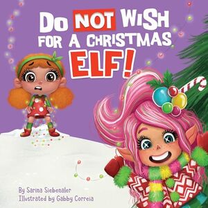 Do Not Wish for a Christmas Elf!: A Silly and Heartwarming Christmas Holiday Book (Silly Books for Kids Series 3)