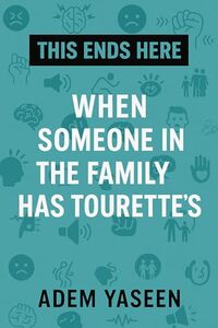 This Ends Here: When Someone in the Family Has Tourette’s