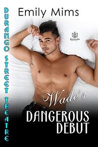 Wade's Dangerous Debut (Durango Street Theatre Book 3)