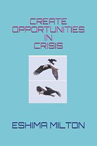 CREATE OPPORTUNITIES IN CRISIS