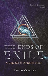 The Ends of Exile: The Lex Chronicles, Book 3 (Legends of Arameth)