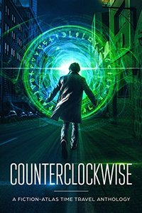 Counterclockwise: A Fiction-Atlas Time Travel Anthology