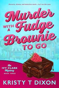 Murder With a Fudge Brownie to Go: An Ivy Clark Mystery (Ivy Clark Mysteries Book 3)