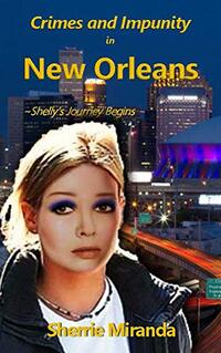 Crimes and Impunity in New Orleans: Shelly's Journey Begins (Shelly's Journeys)