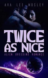 Twice As Nice: And the Forbidden Alien Seed